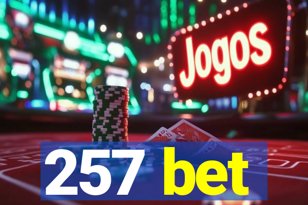 257 bet